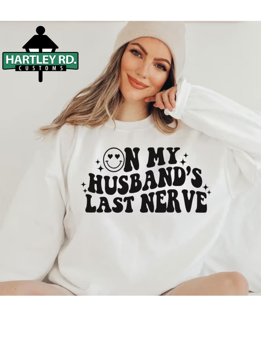 On my husband's last nerve